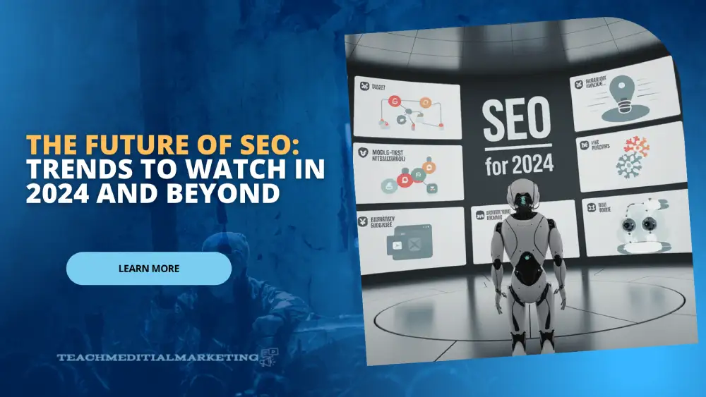 The Future of SEO Trends to Watch in 2024 and Beyond